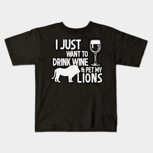 I Just Want To Drink Wine & Pet My Lions Kids T-Shirt